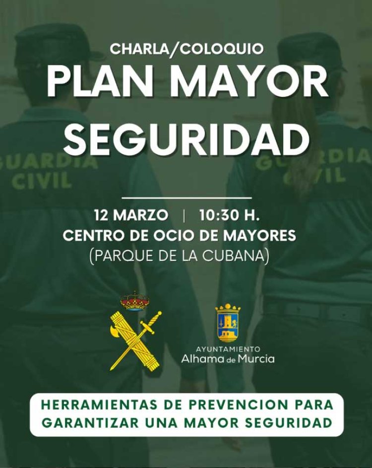 La Guardia Civil, en colaboración con el Ayuntamiento de Alhama de Murcia, ofrecerá una charla informativa dirigida a personas mayores dentro del Plan Mayor Seguridad.