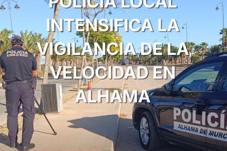 La Policía Local despliega un plan integral de vigilancia para frenar los excesos de velocidad en Alhama de Murcia